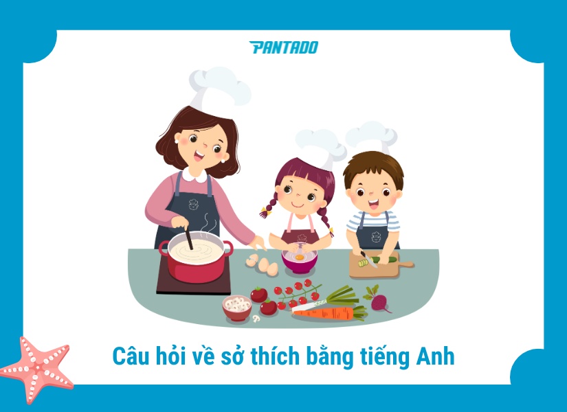 Mẫu câu tiếng Anh giao tiếp hỏi về sở thích của trẻ